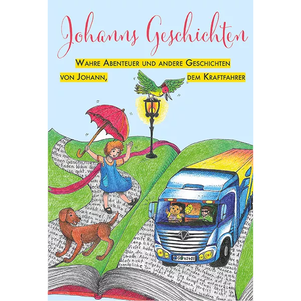 Johanns Geschichten, Wahre Abenteuer und andere Geschichten von Johann dem Kraftfahrer (Cover)