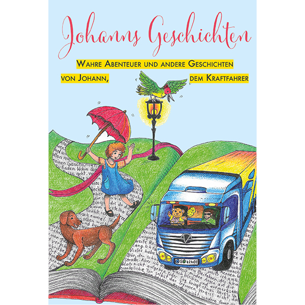 Johanns Geschichten, Wahre Abenteuer und andere Geschichten von Johann, dem Kraftfahrer (Cover)